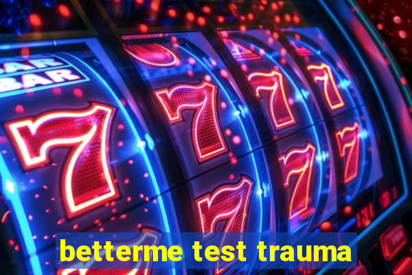 betterme test trauma